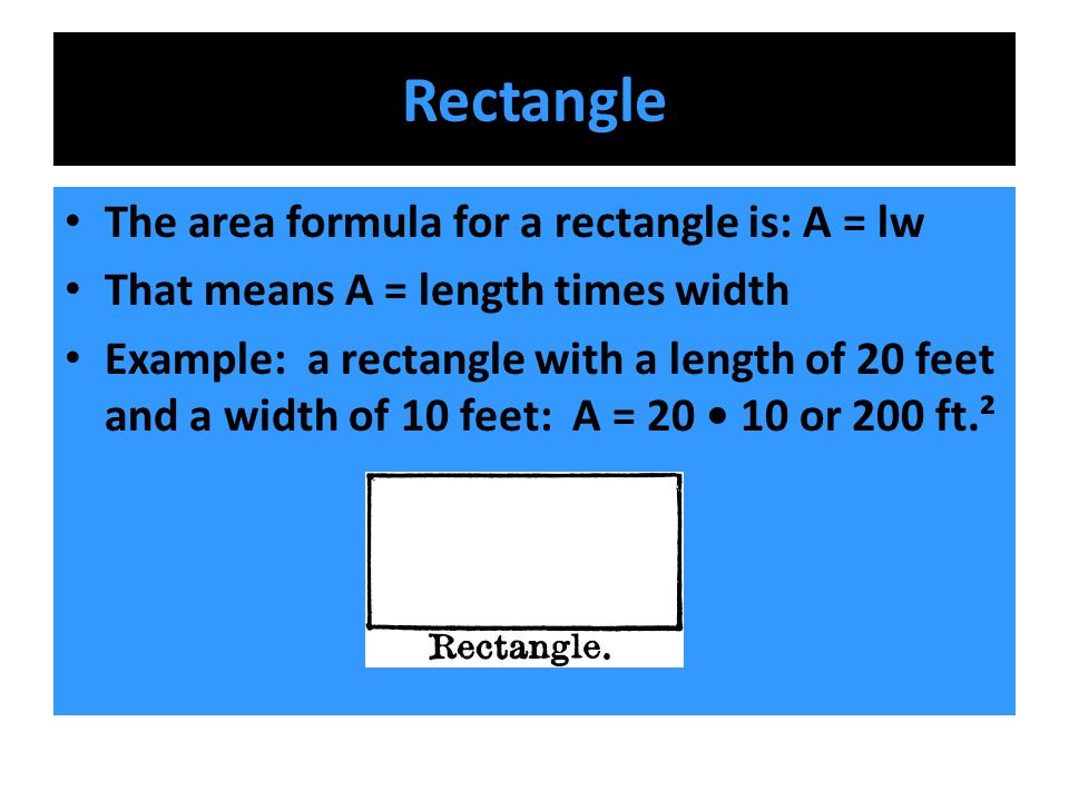 Rectangle The area formula for a rectangle is: A = lw