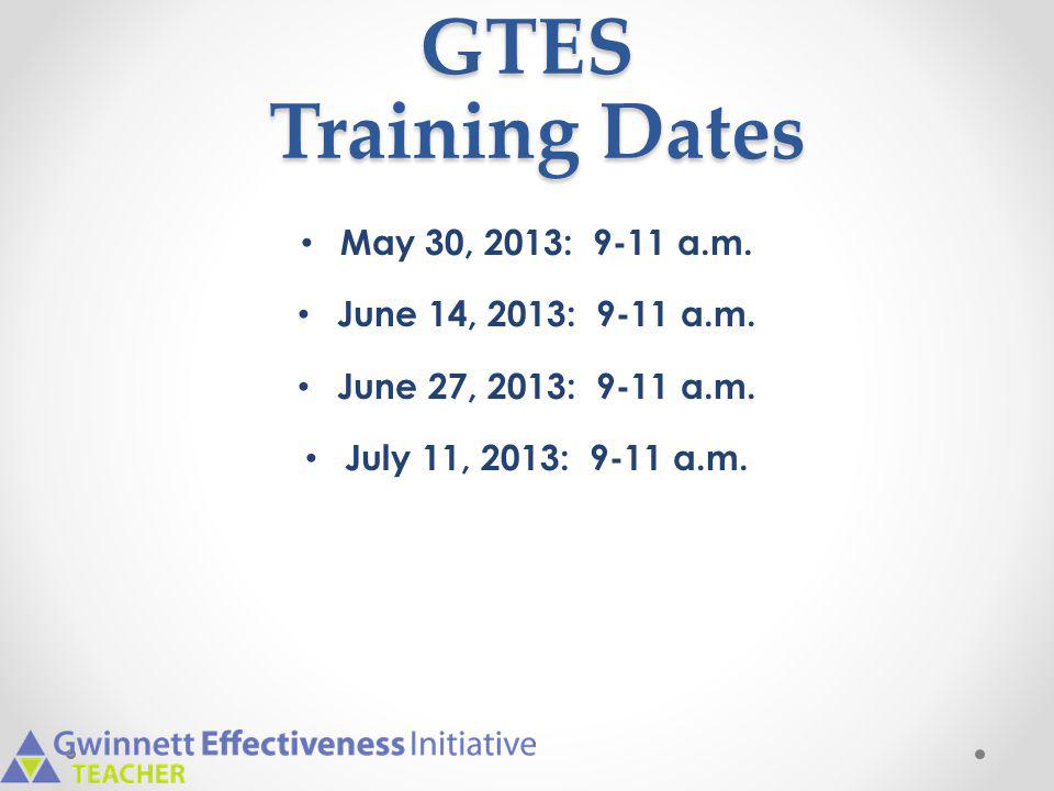 GTES Training Dates May 30, 2013: 9-11 a.m. June 14, 2013: 9-11 a.m.