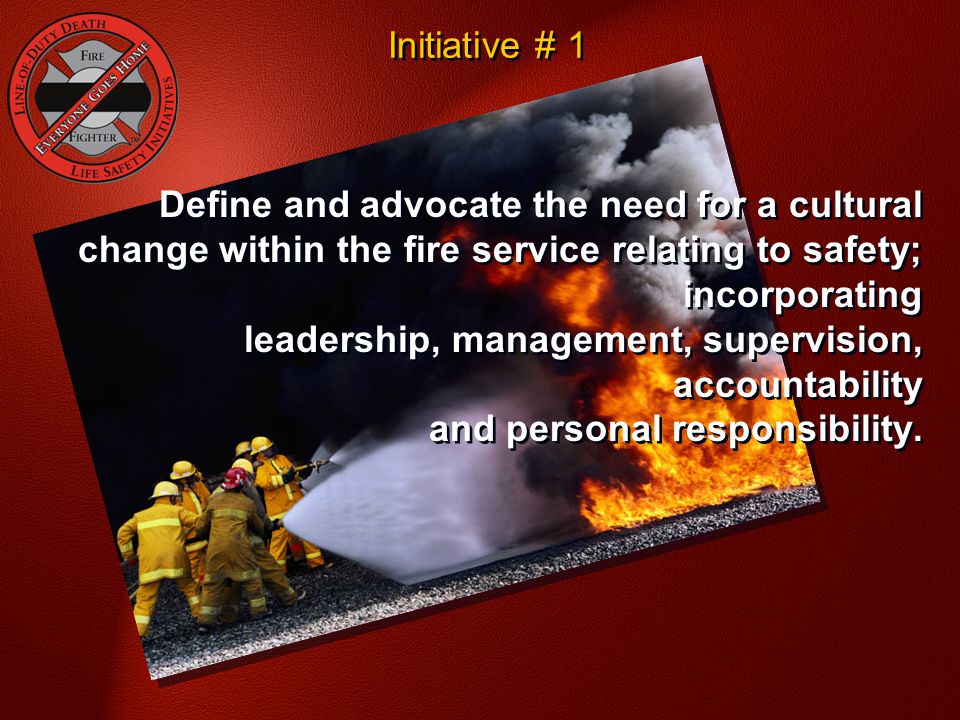 Initiative # 1 National Fallen Firefighter Foundation - Courage To Be Safe So Everyone Goes Home.