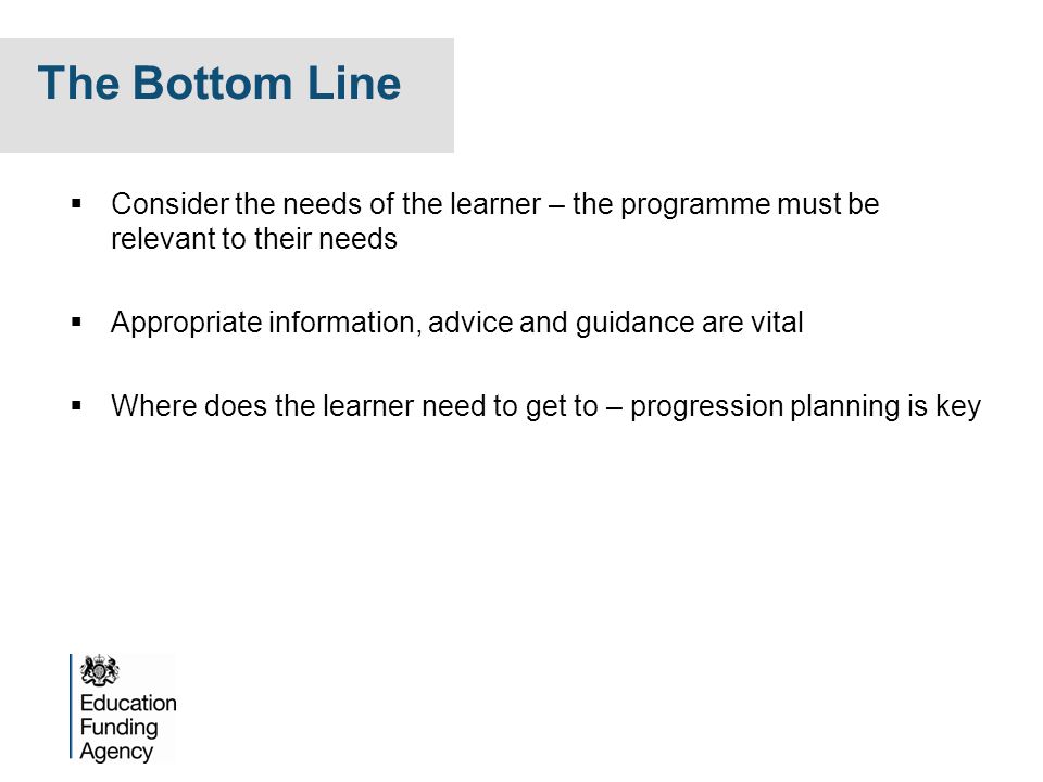 The Bottom Line Consider the needs of the learner – the programme must be relevant to their needs.