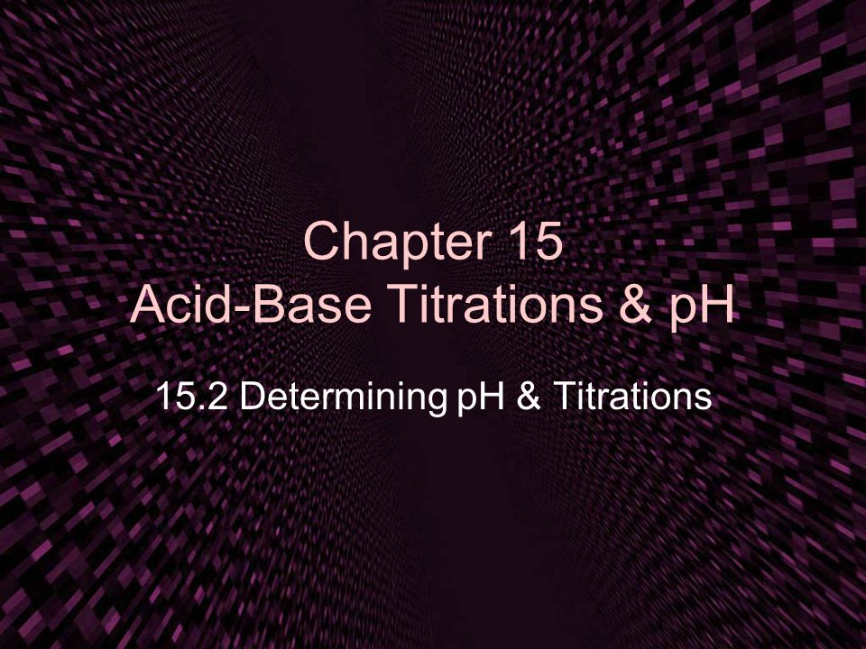 Chapter 15 Acid-Base Titrations & pH