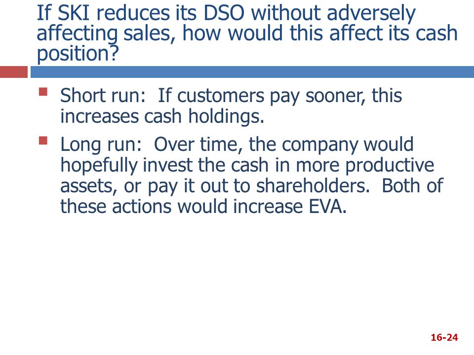 If SKI reduces its DSO without adversely affecting sales, how would this affect its cash position