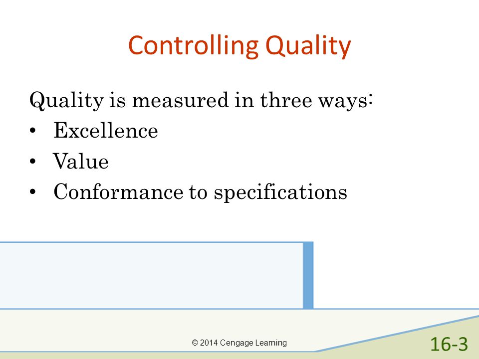 Controlling Quality Quality is measured in three ways: Excellence