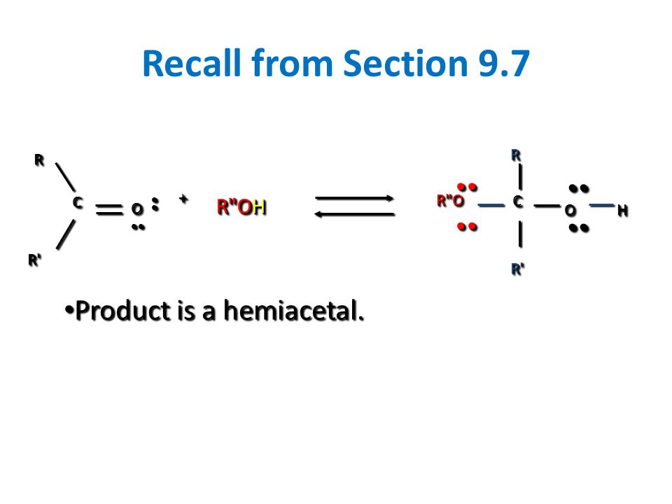 Recall from Section 9.7 Product is a hemiacetal. •• R OH R O C O H R