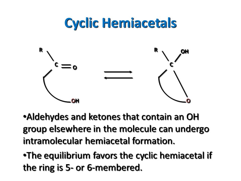 Cyclic Hemiacetals C. O. R. OH. R. OH. C. O.