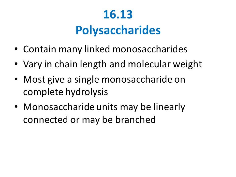 16.13 Polysaccharides Contain many linked monosaccharides