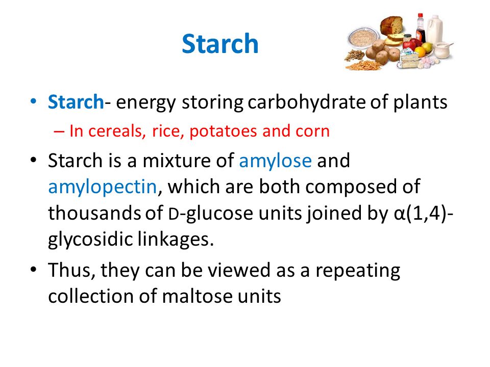 Starch Starch- energy storing carbohydrate of plants