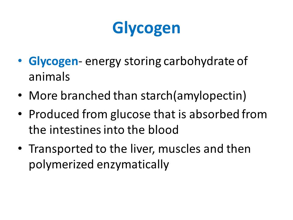 Glycogen Glycogen- energy storing carbohydrate of animals