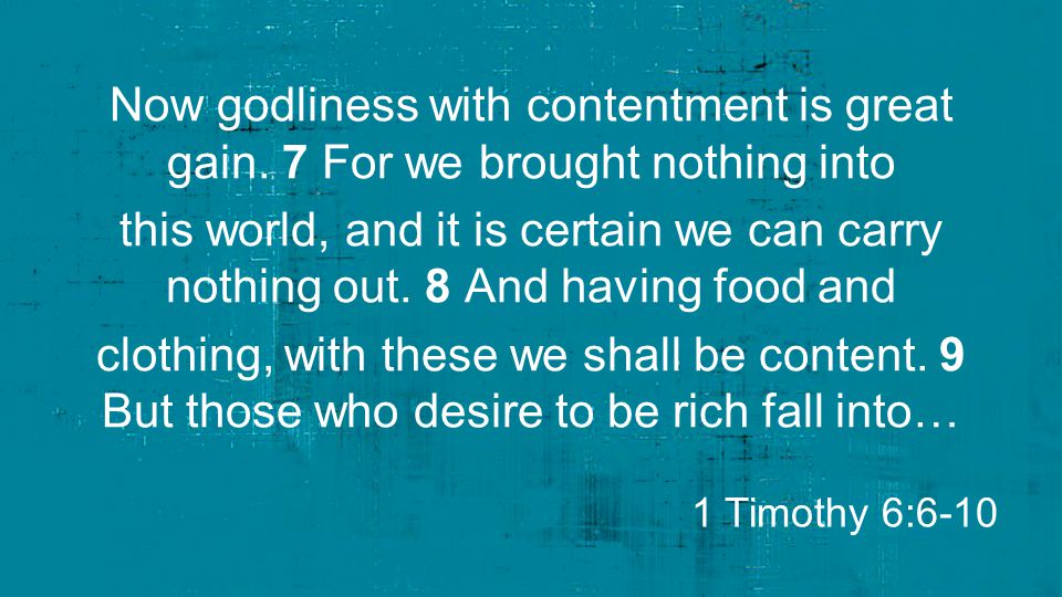 Now godliness with contentment is great gain