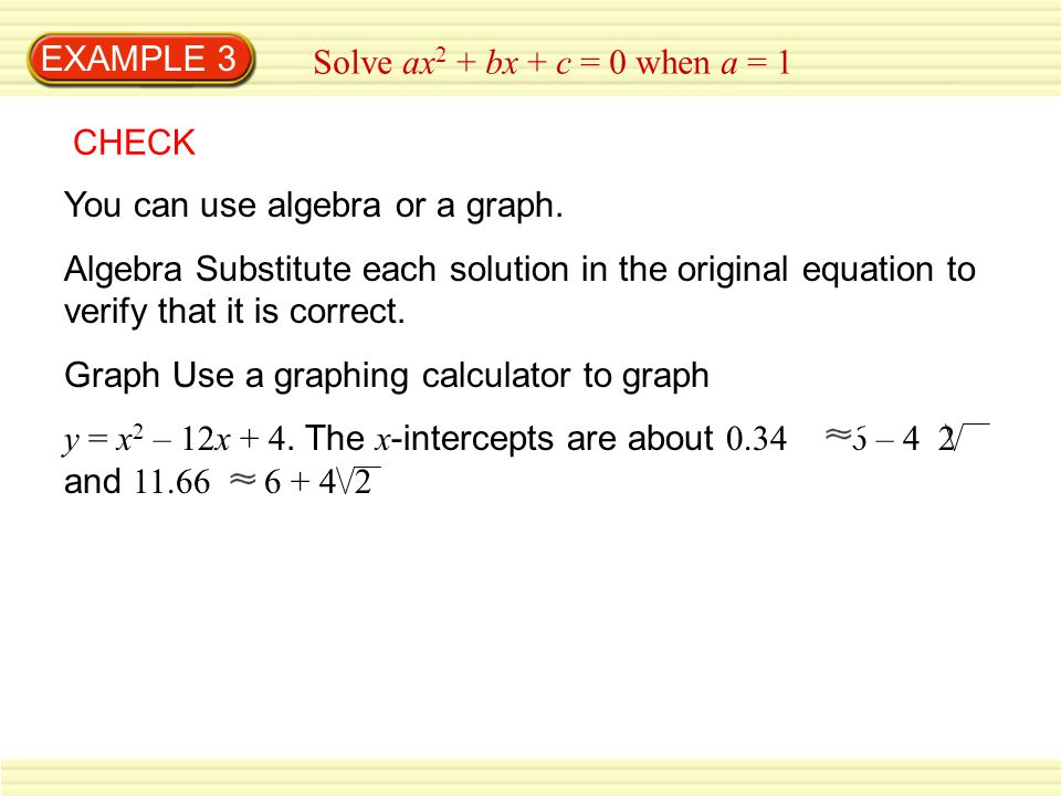 EXAMPLE 3 Solve ax2 + bx + c = 0 when a = 1. CHECK. You can use algebra or a graph.