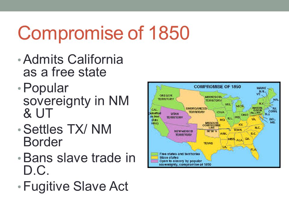 Compromise of 1850 Admits California as a free state