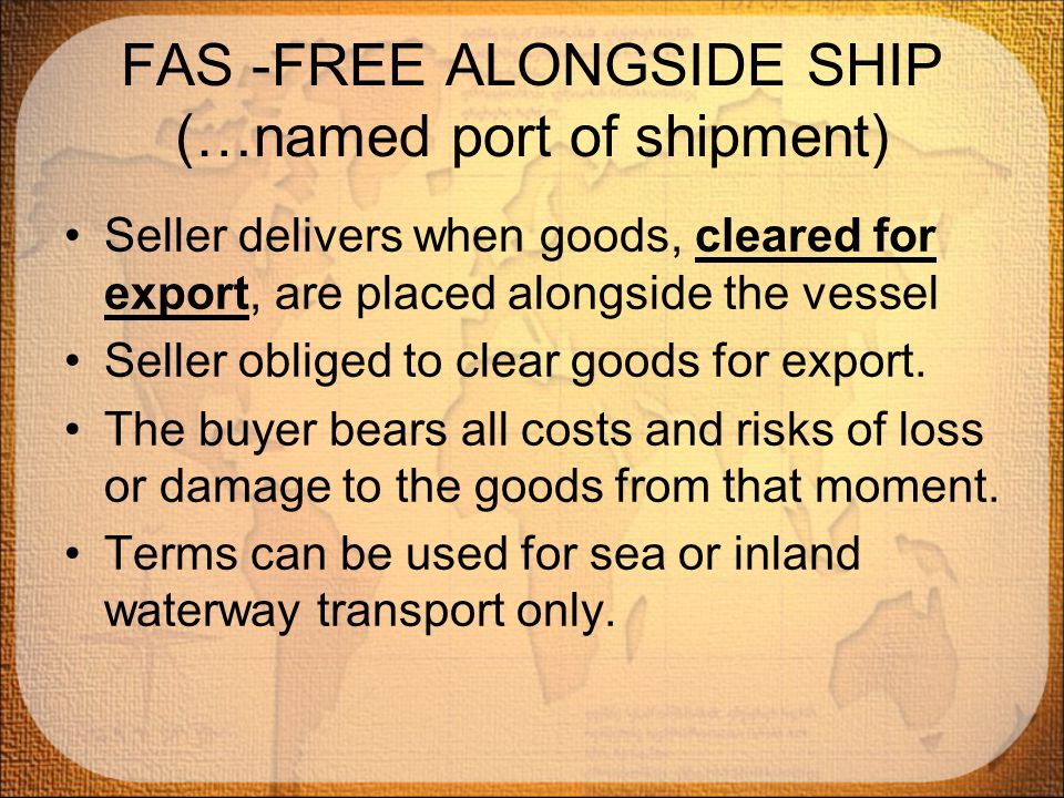 FAS -FREE ALONGSIDE SHIP (…named port of shipment)