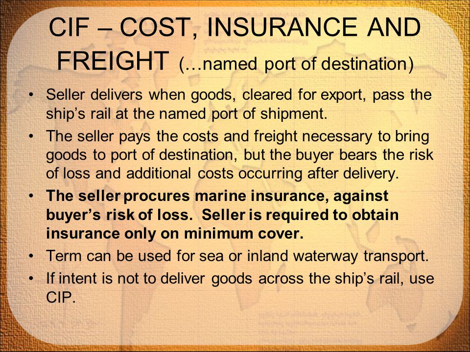 CIF – COST, INSURANCE AND FREIGHT (…named port of destination)