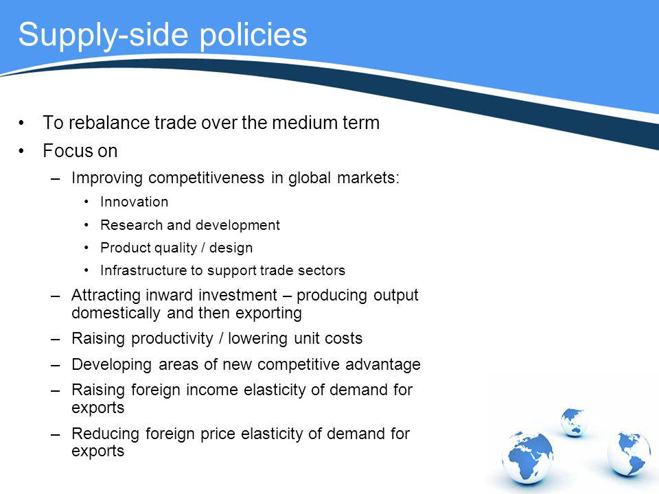 Supply-side policies To rebalance trade over the medium term Focus on
