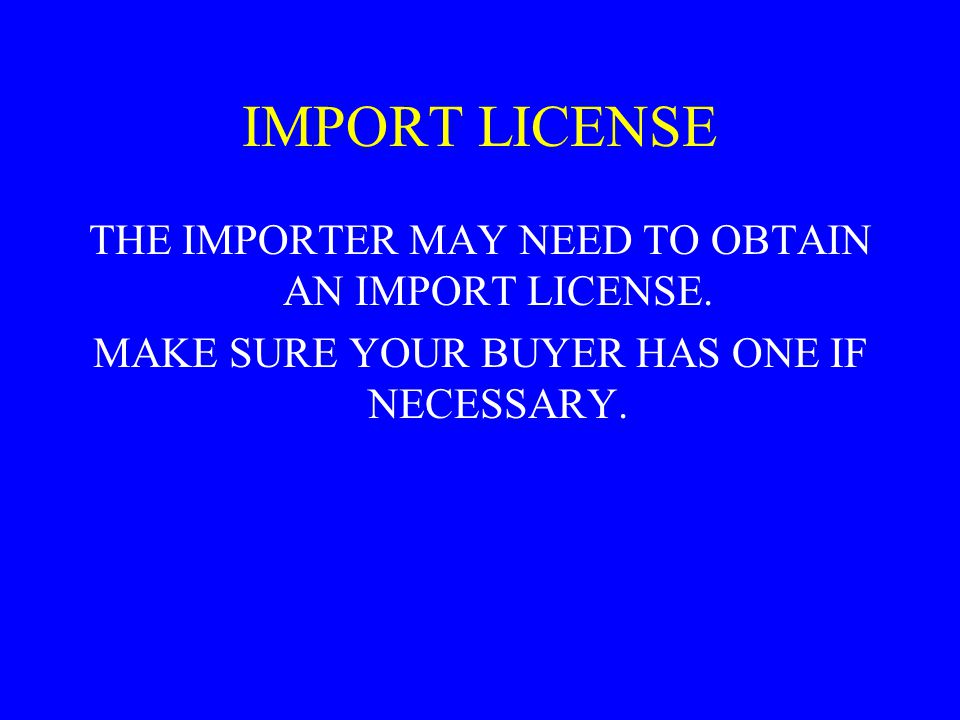 IMPORT LICENSE THE IMPORTER MAY NEED TO OBTAIN AN IMPORT LICENSE.