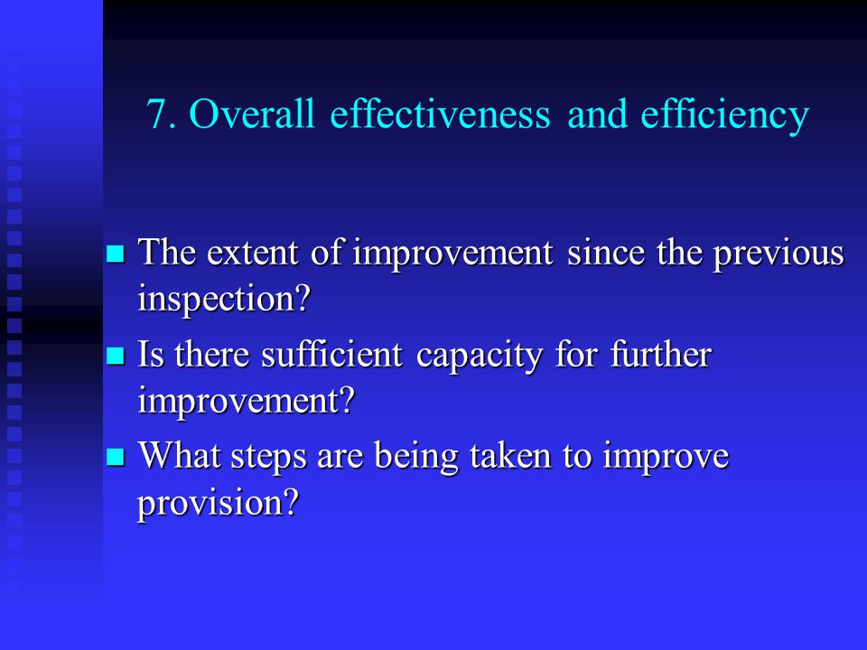 7. Overall effectiveness and efficiency