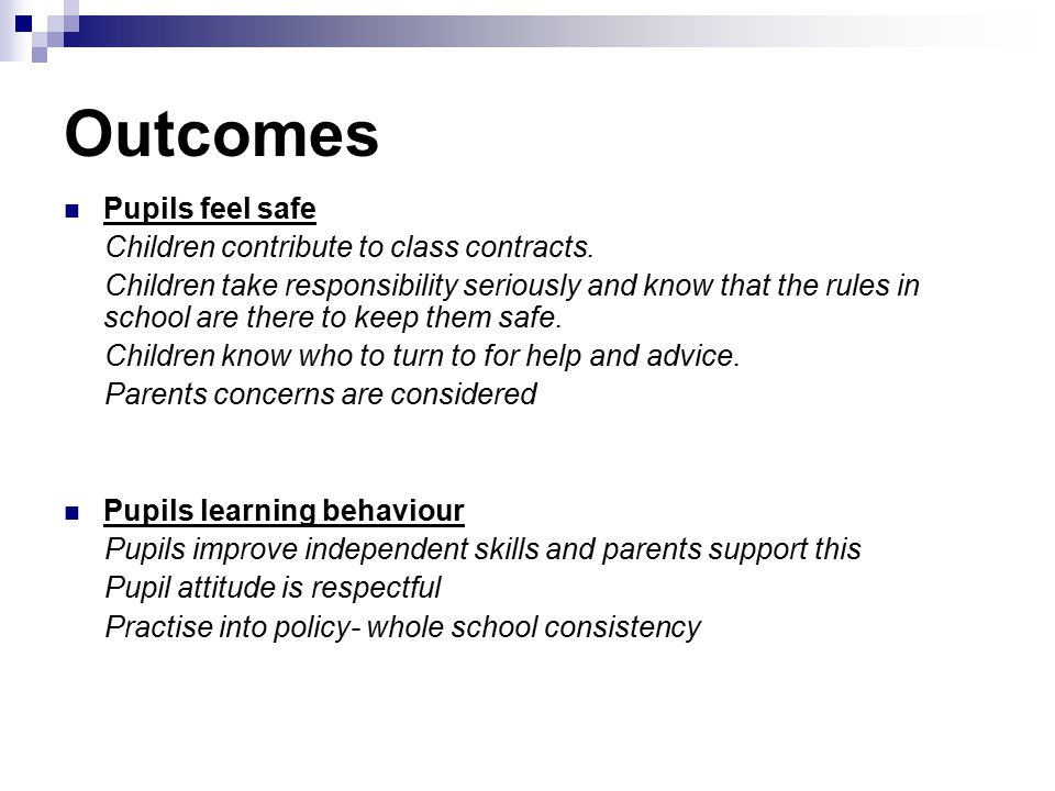 Outcomes Pupils feel safe Children contribute to class contracts.