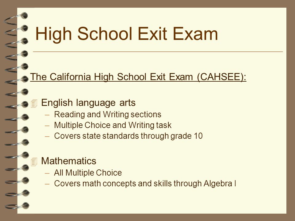 High School Exit Exam The California High School Exit Exam (CAHSEE):