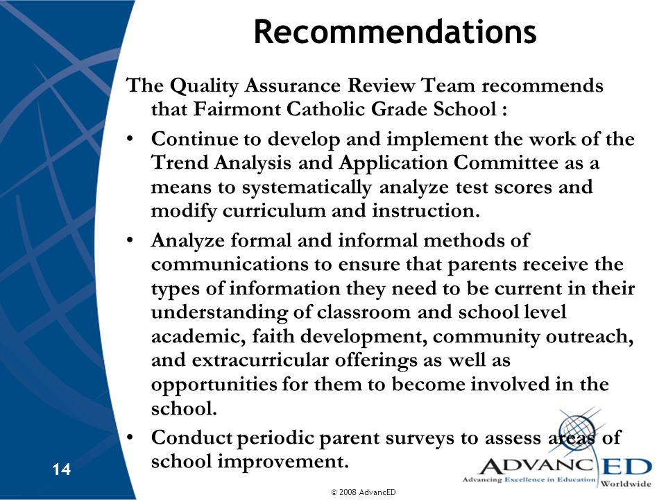 Recommendations The Quality Assurance Review Team recommends that Fairmont Catholic Grade School :