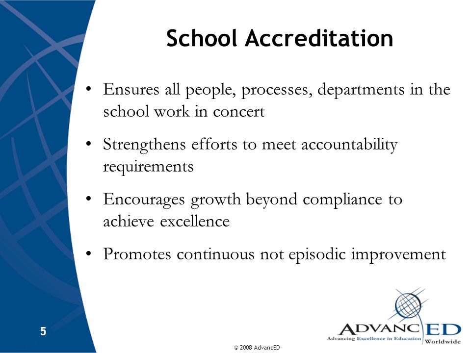 School Accreditation Ensures all people, processes, departments in the school work in concert.