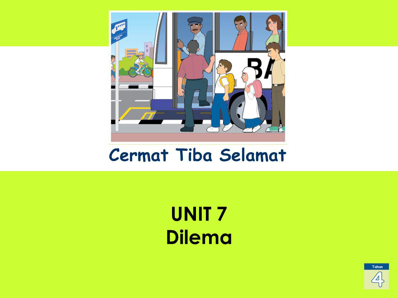 Cermat Tiba Selamat Unit 7 Dilemma UNIT 1 Sub Title UNIT 7 Dilema