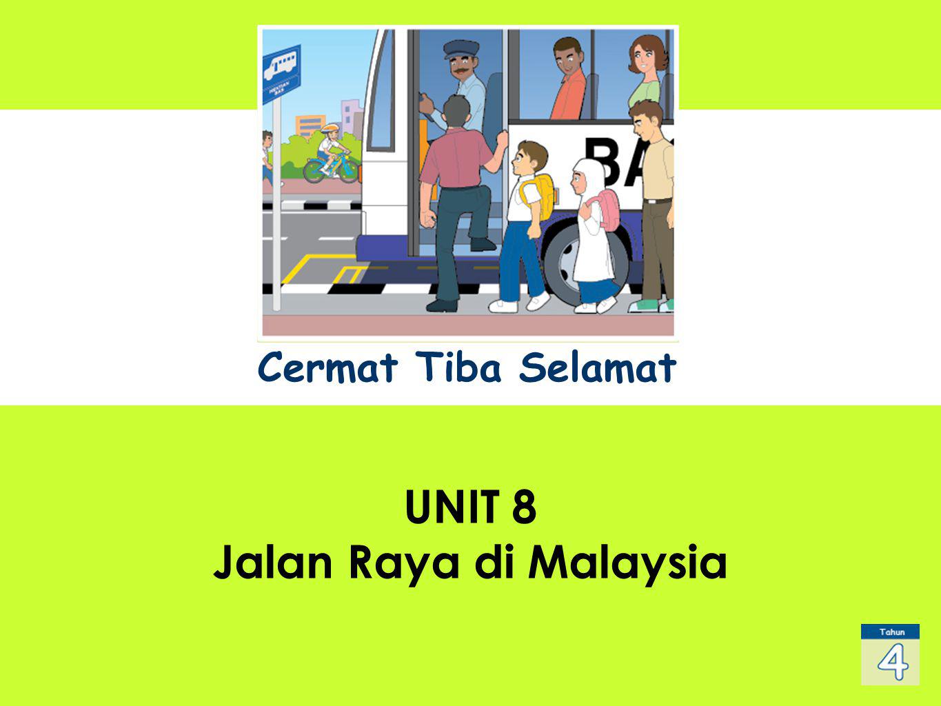 Cermat Tiba Selamat UNIT 1 Sub Title UNIT 8 Jalan Raya di Malaysia