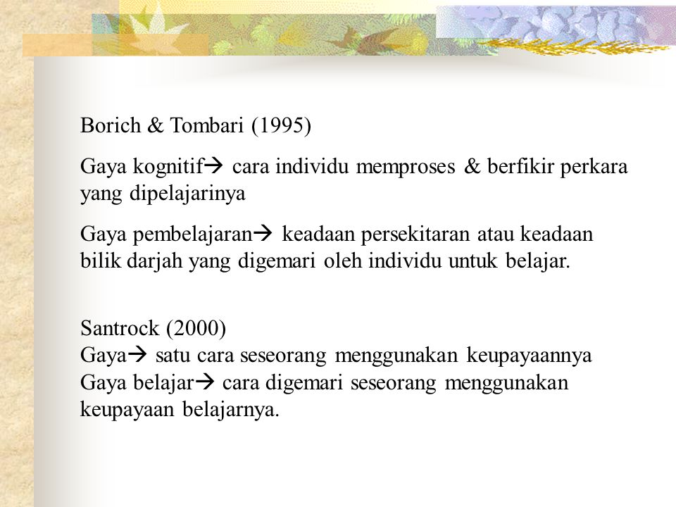 Borich & Tombari (1995) Gaya kognitif cara individu memproses & berfikir perkara yang dipelajarinya.
