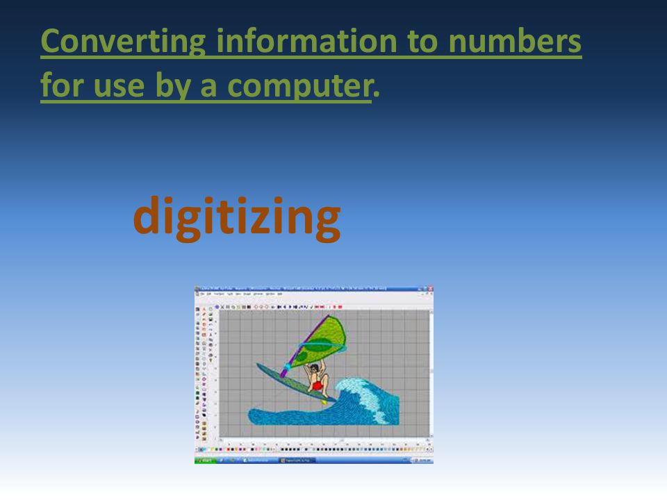 Converting information to numbers for use by a computer.