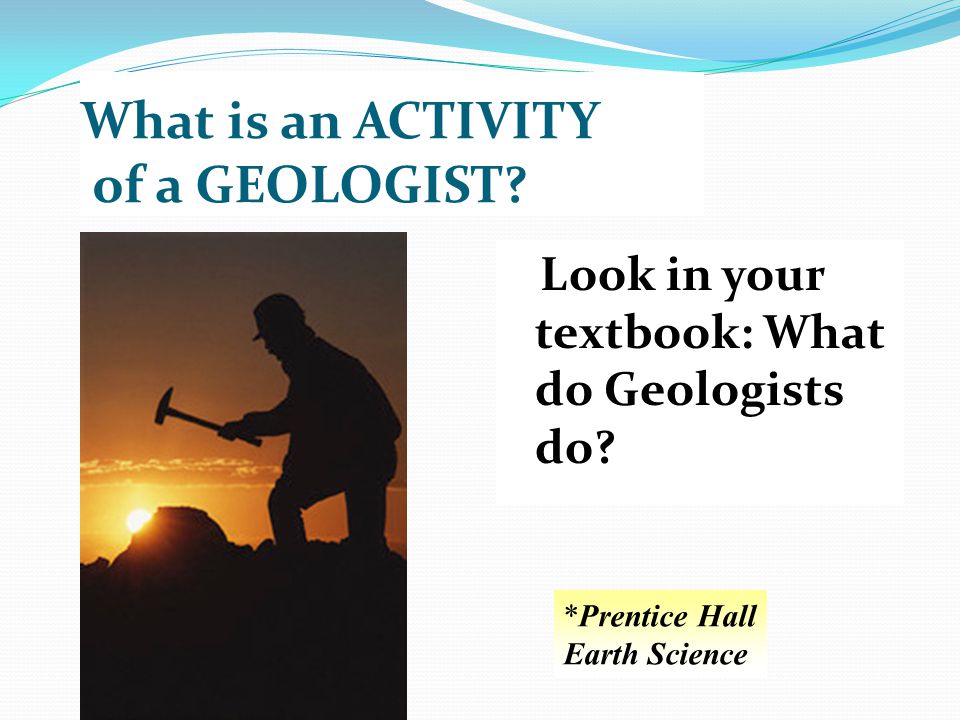 What is an ACTIVITY of a GEOLOGIST