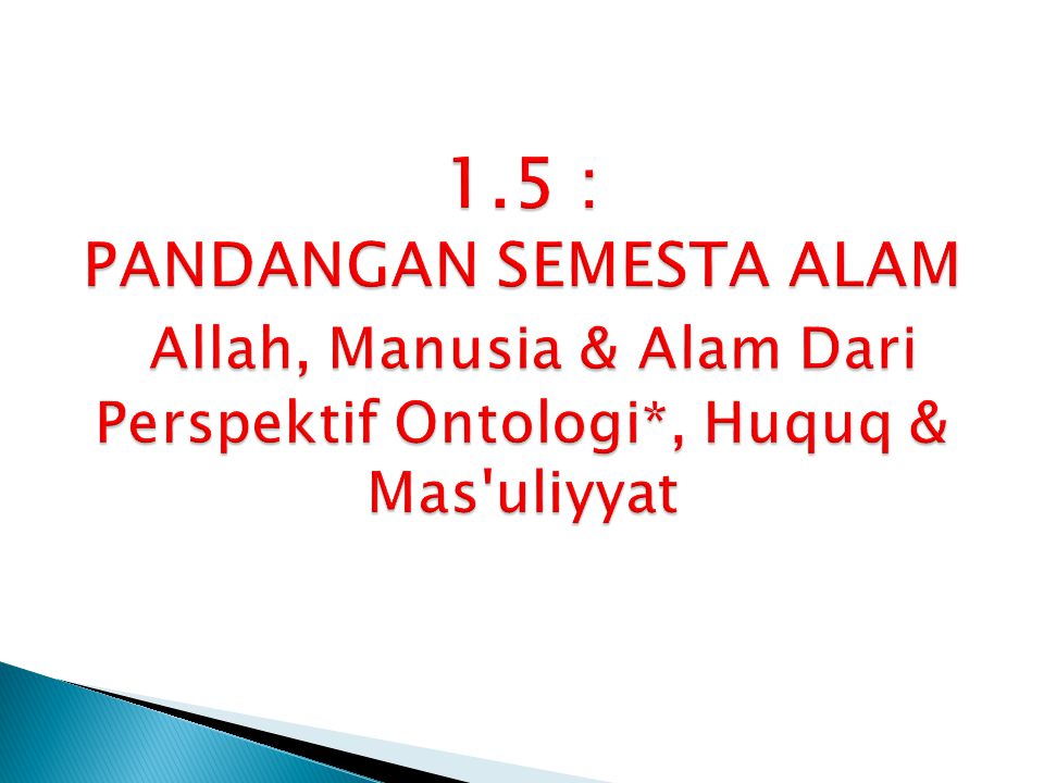 1.5 : PANDANGAN SEMESTA ALAM Allah, Manusia & Alam Dari Perspektif Ontologi*, Huquq & Mas uliyyat