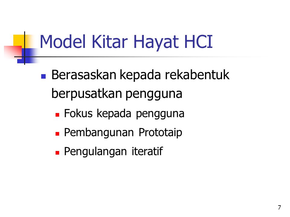 Model Kitar Hayat HCI Berasaskan kepada rekabentuk berpusatkan pengguna. Fokus kepada pengguna. Pembangunan Prototaip.