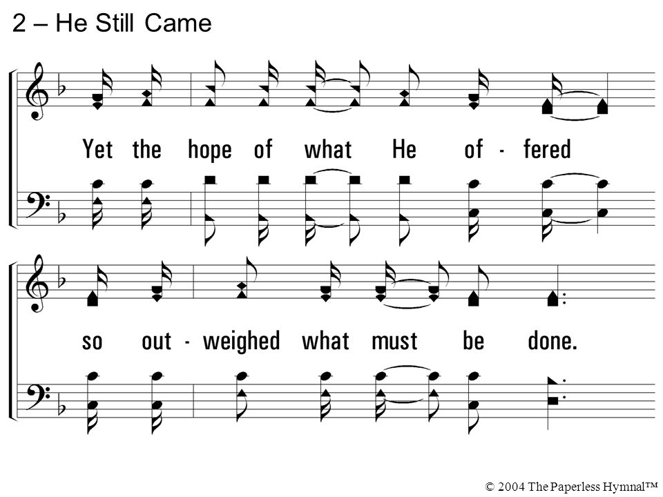 2 – He Still Came © 2004 The Paperless Hymnal™