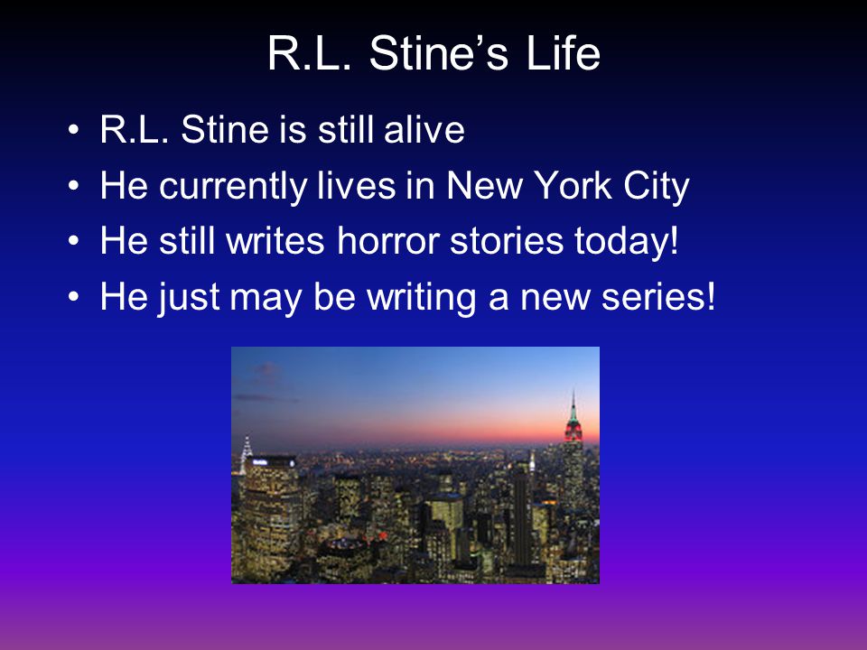 R.L. Stine’s Life R.L. Stine is still alive