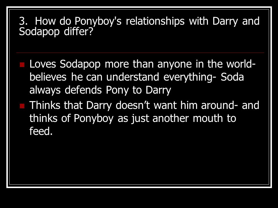 3. How do Ponyboy s relationships with Darry and Sodapop differ