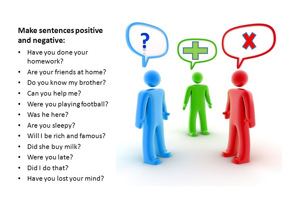 Make questions and negatives. Positive and negative sentences. Positive negative question. Affirmative and negative sentences правило. Positive negative sentences в английском.