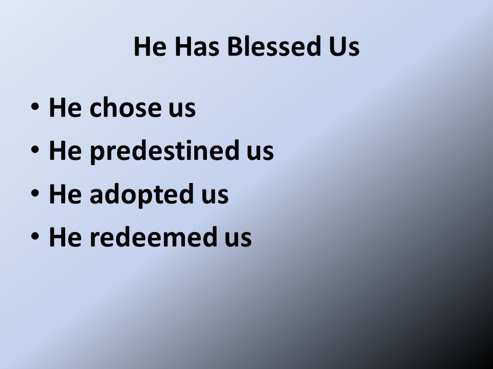 He Has Blessed Us He chose us He predestined us He adopted us He redeemed us