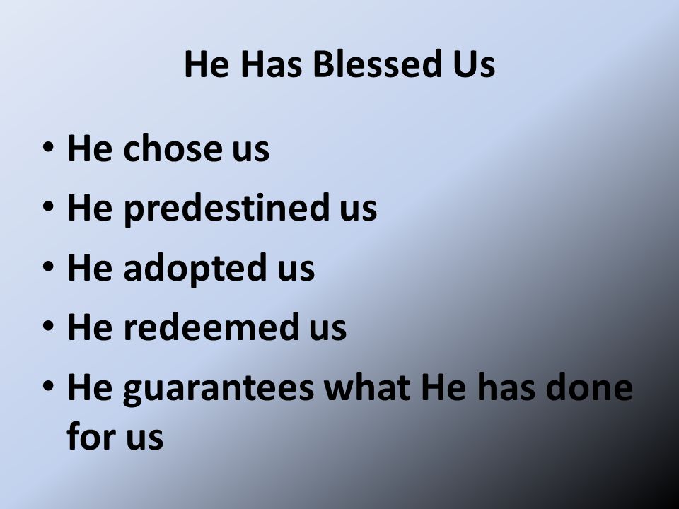 He Has Blessed Us He chose us. He predestined us.
