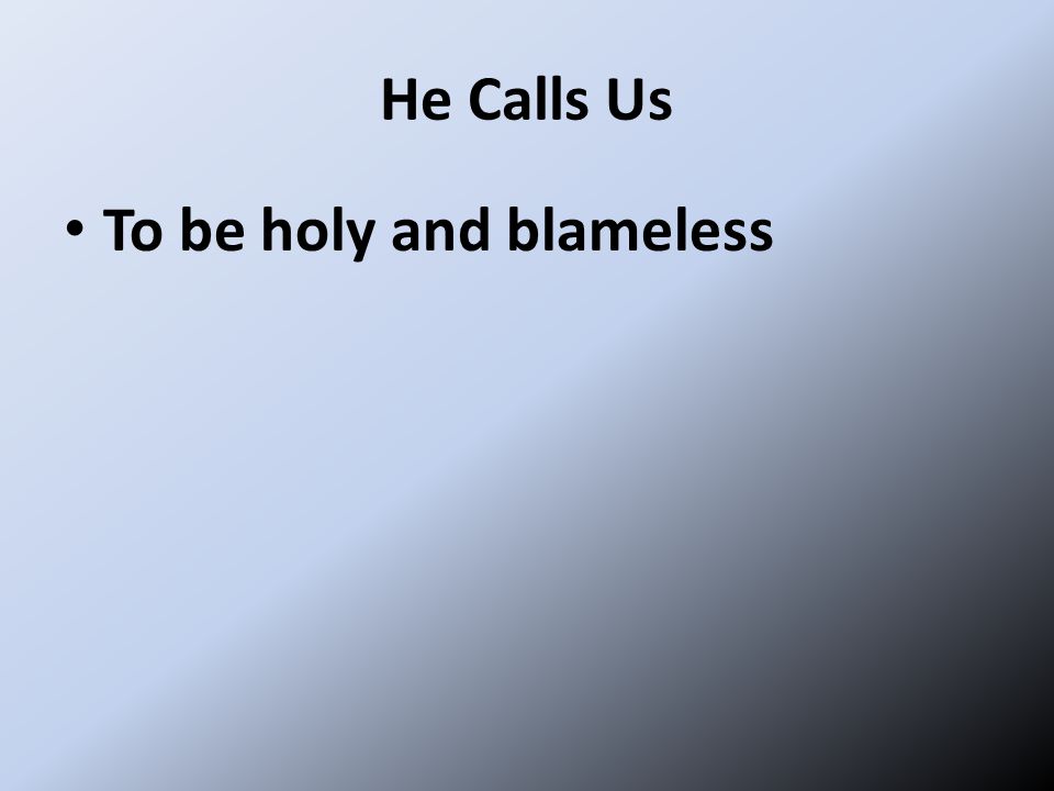 He Calls Us To be holy and blameless