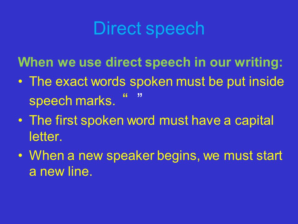 Direct speech When we use direct speech in our writing: