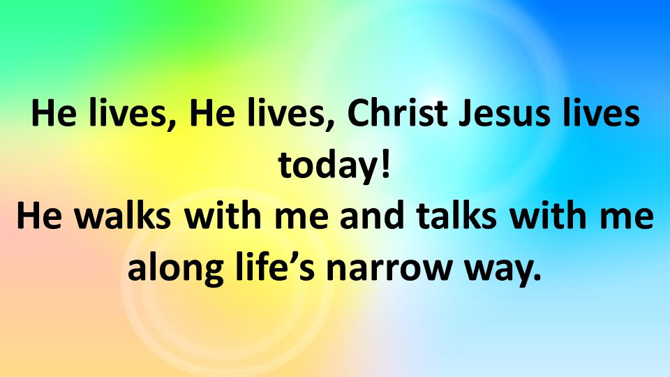 He lives, He lives, Christ Jesus lives today