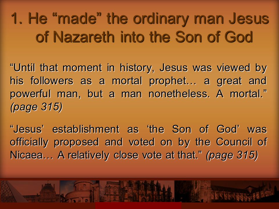 1. He made the ordinary man Jesus of Nazareth into the Son of God