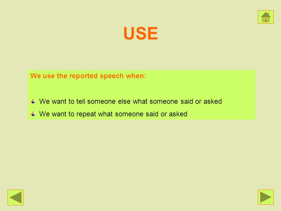 USE We use the reported speech when: