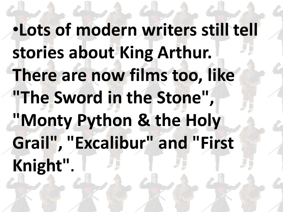 Lots of modern writers still tell stories about King Arthur