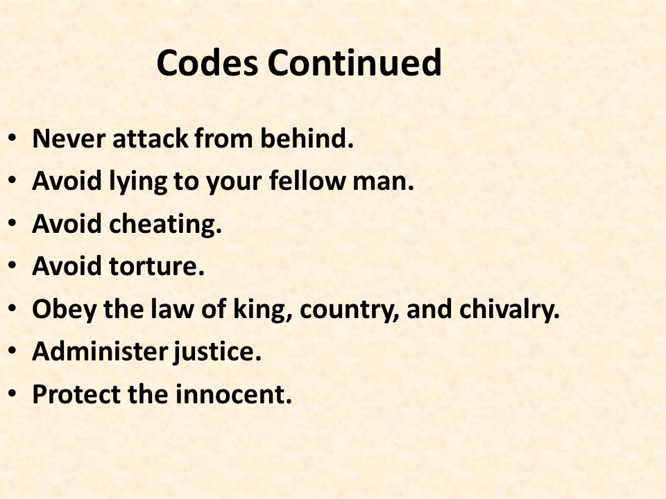 Codes Continued Never attack from behind.