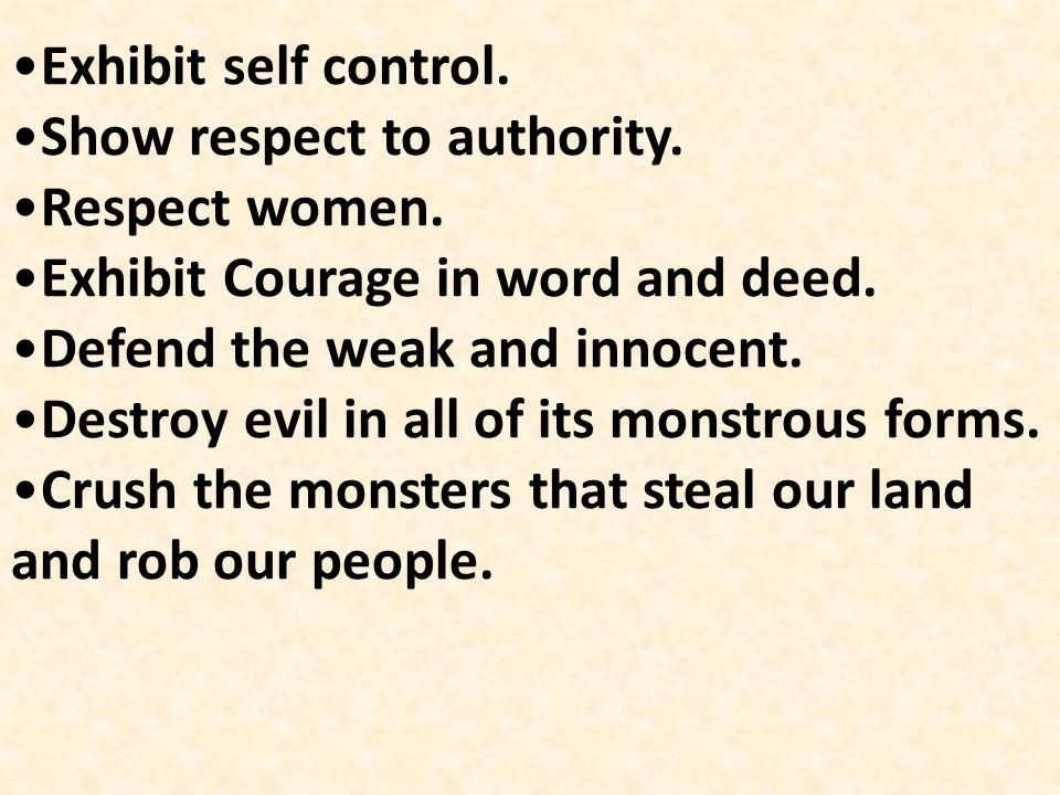 Exhibit self control. Show respect to authority. Respect women. Exhibit Courage in word and deed.