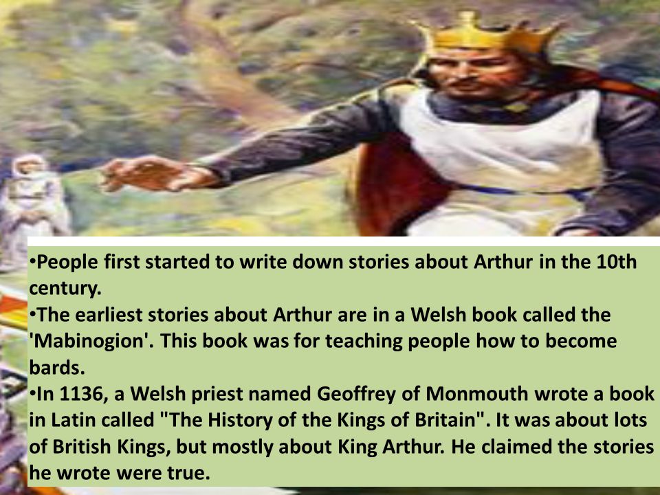 People first started to write down stories about Arthur in the 10th century.
