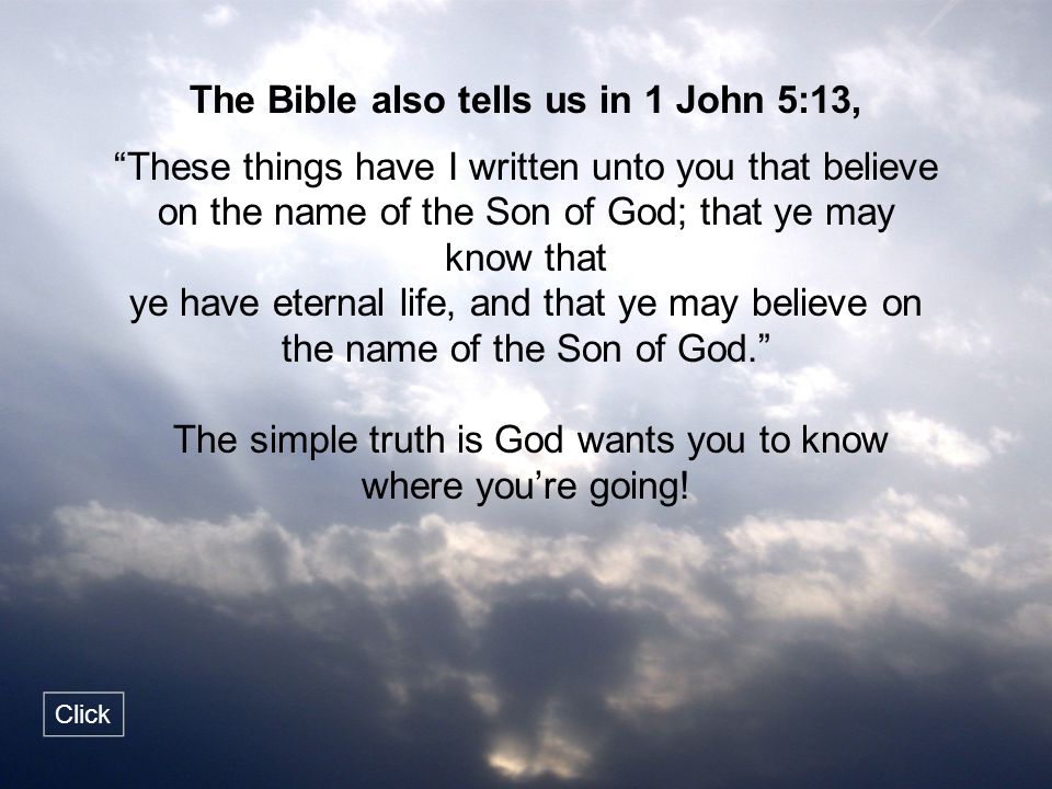 The Bible also tells us in 1 John 5:13,
