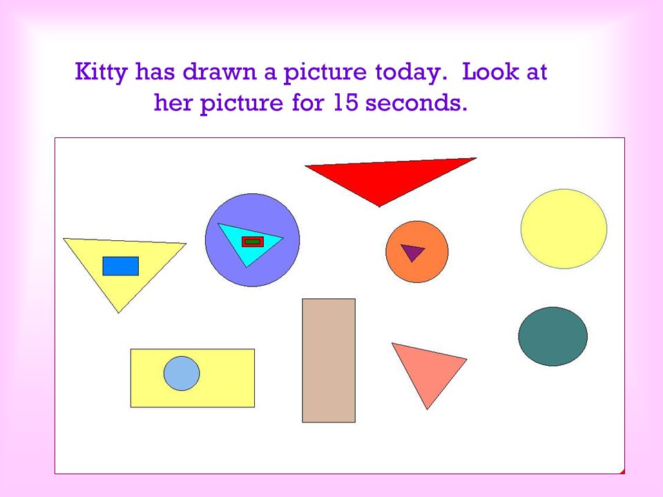 Kitty has drawn a picture today. Look at her picture for 15 seconds.