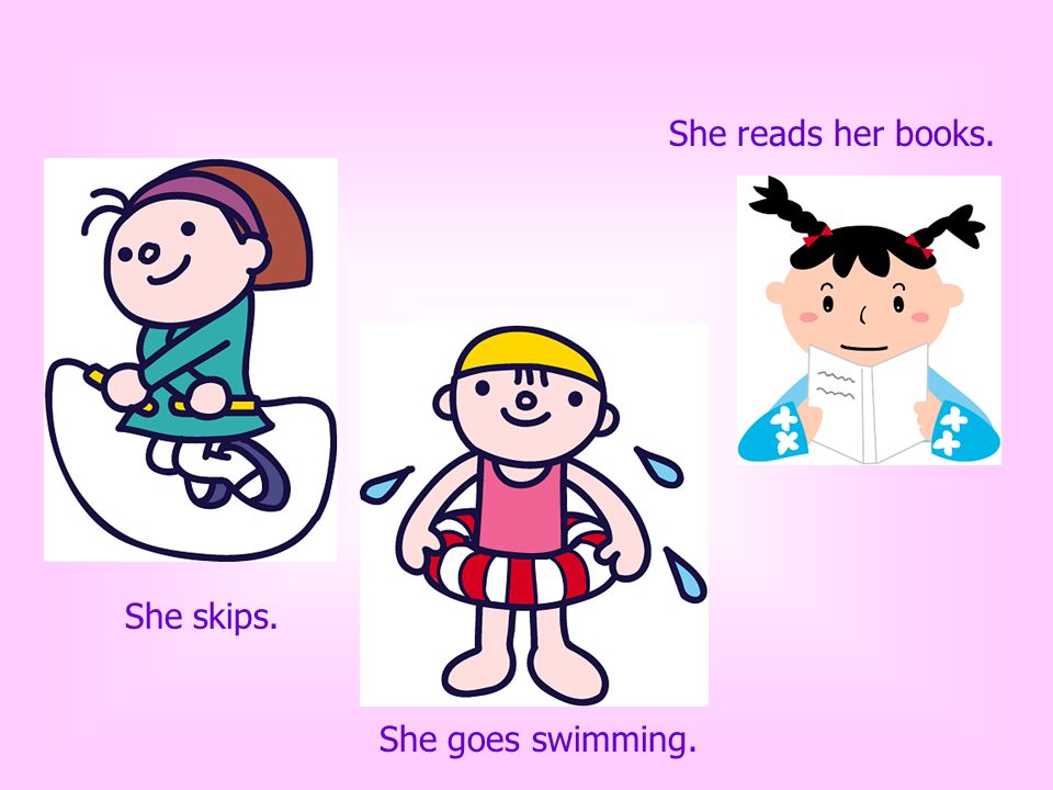 She reads her books. She skips. She goes swimming.