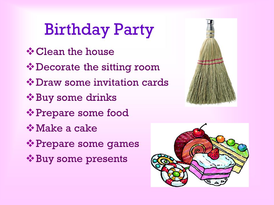 Birthday Party Clean the house Decorate the sitting room